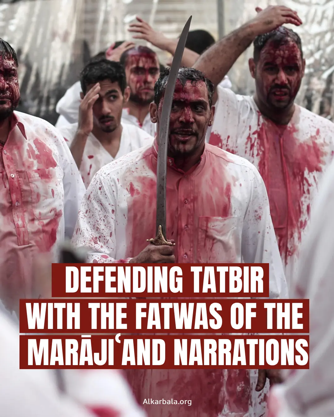 Defending Tatbir  with the Fatwas of the Marājiʿand Narrations